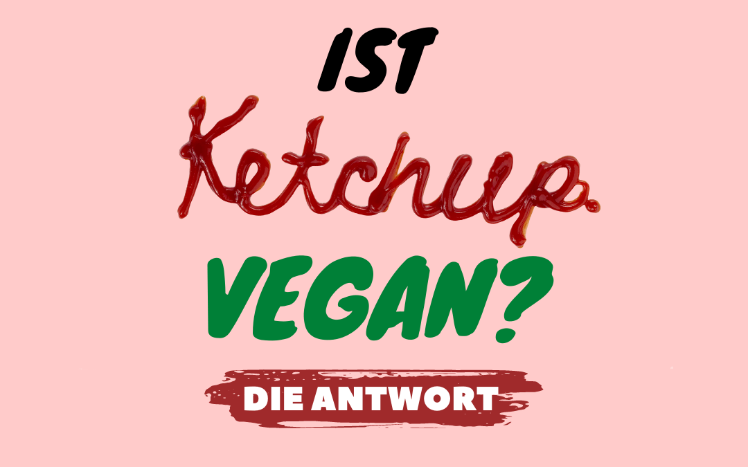 Ist Ketchup für eine vegane Ernährung geeignet?